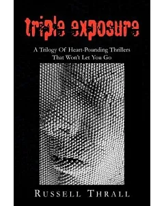 Triple Exposure: A Trilogy of Heart-pounding Thrillers That Won’t Let You Go