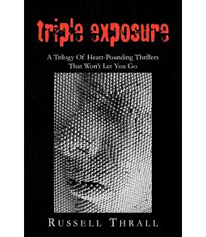 Triple Exposure: A Trilogy of Heart-pounding Thrillers That Won’t Let You Go