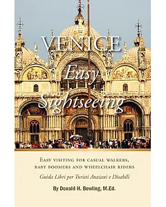 Venice: Easy Sightseeing: A Guide Book for Casual Walkers, Retired Boomers and Wheelchair Riders / Guida Libri per Turisti Anzia