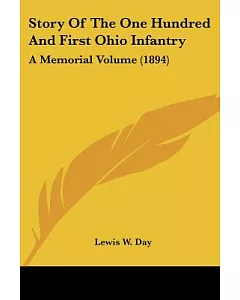 Story Of The One Hundred And First Ohio Infantry: A Memorial Volume