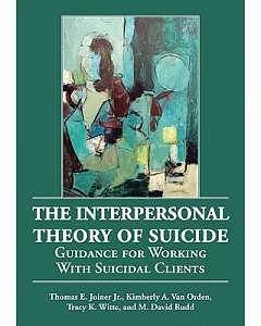 The Interpersonal Theory of Suicide: Guidance for Working With Suicidal Clients
