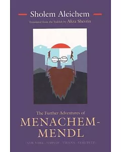 The Further Adventures of Menachem-Mendl: (New York--Warsaw--Vienna--Yehupetz)