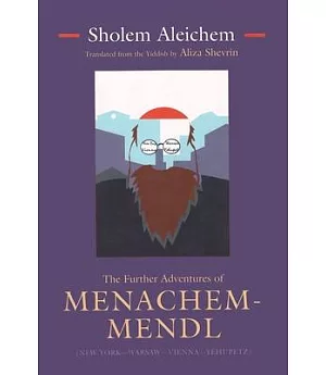 The Further Adventures of Menachem-Mendl: (New York--Warsaw--Vienna--Yehupetz)