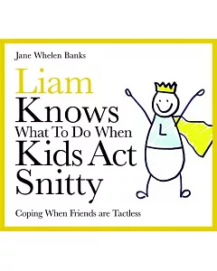 Liam Knows What To Do When Kids Act Snitty: Coping When Friends Are Tactless