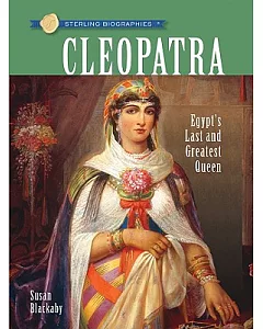 Cleopatra: Egypt’s Last and Greatest Queen