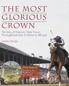 The Most Glorious Crown: The Story of America’s Triple Crown Thoroughbreds from Sir Barton to Affirmed