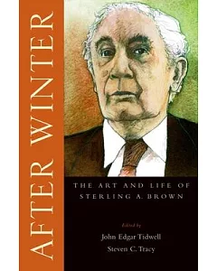 After Winter: The Art and Life of Sterling A. Brown