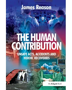 The Human Contribution: Unsafe Acts, Accidents and Heroic Recoveries