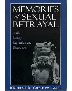 Memories of Sexual Betrayal: Truth, Fantasy, Repression, and Dissociation