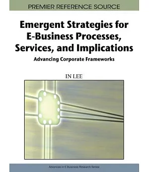 Emergent Strategies for E-Business Processes, Services and Implications: Advancing Corporate Frameworks