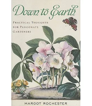 Down to Earth: Practical Thoughts for Passionate Gardeners