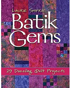 Batik Gems: 29 Dazzling Quilt Projects