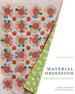 Material Obsession: Modern Quilts With Traditional Roots