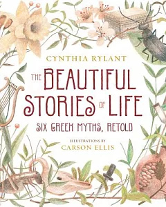 The Beautiful Stories of Life: Six Greek Myths, Retold