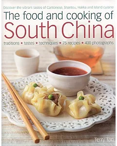 The Food and Cooking of South China: Discover the Vibrant Flavours of Cantonese, Shantou, Hakka and Island Cuisine