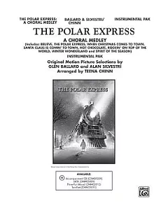 The Polar Express: A Choral Medley: Includes Believe, The Polar Express, When Christmas Comes to Town, Santa Claus Is Comin’ to