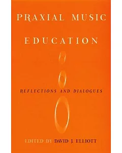 Praxial Music Education: Reflections and Dialogues