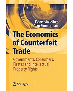 The Economics of Counterfeit Trade: Governments, Consumers, Pirates, and Intellectual Property Rights