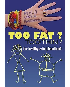 Too Fat? Too Thin?: The Healthy Eating Handbook