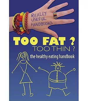 Too Fat? Too Thin?: The Healthy Eating Handbook