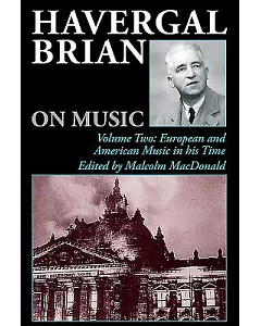havergal Brian on Music: European and American Music in His Time