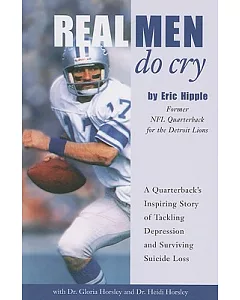 Real Men Do Cry: A Quarterback’s Inspiring Story of Tackling Depression and Surviving Suicide Loss