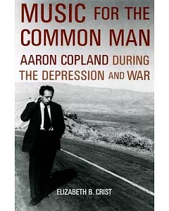 Music for the Common Man: Aaron Copland During the Depression and War