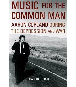Music for the Common Man: Aaron Copland During the Depression and War