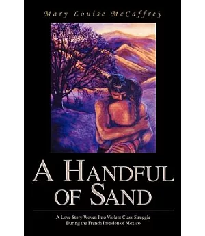 A Handful of Sand: A Love Story Woven into Violent Class Struggle During the French Invasion of Mexico