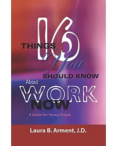 Sixteen Things You Should Know About Work Now: A Guide for Young People