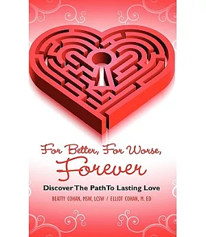For Better, For Worse, Forever: Discover The Path To Lasting Love
