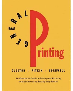 General Printing: An Illustrated Guide to Letterpress Printing