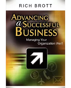Advancing a Successful Business: Managing Your Organization Well!