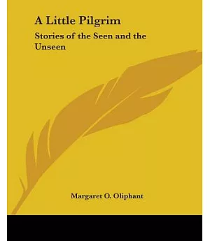 A Little Pilgrim Stories Of The Seen And The Unseen
