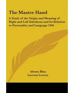 The Master Hand: A Study of the Origin And Meaning of Right And Left Sidedness And Its Relation to Personality And Language 1946