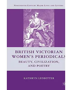 British Victorian Women’s Periodicals: Beauty, Civilization, and Poetry