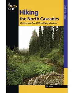 Falcon Guide Hiking the North Cascades: A Guide to More Than 100 Great Hiking Adventures
