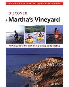 Appalachian Mountain Club Discover Martha’s Vineyard: AMC’s Guide to the Best Hiking, Biking, and Paddling