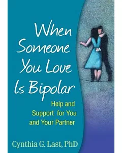 When Someone You Love Is Bipolar: Help and Support for You and Your Partner