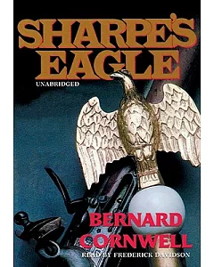 Sharpe’s Eagle: Richard Sharpe and the Talavara Campaign, July 1809