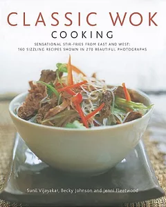 Classic Wok Cooking: Sensational Stir-fries from East and West