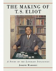 The Making of T.S. Eliot: A Study of the Literary Influences