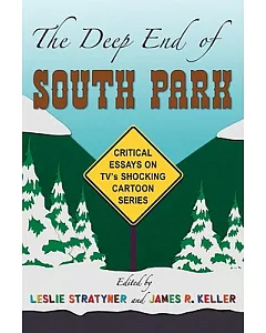 The Deep End of South Park: Critical Essays on Television’s Shocking Cartoon Series