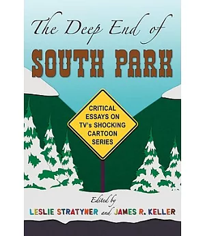 The Deep End of South Park: Critical Essays on Television’s Shocking Cartoon Series