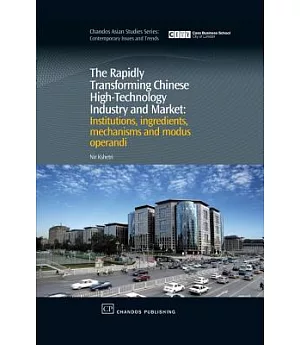 The Rapidly Transforming Chinese High-Technology Industry and Market: Institutions, Ingredients, Machanisms and Modus Operandi