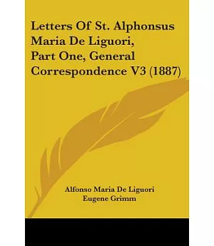 Letters Of St. Alphonsus Maria De Liguori: General Correspondence: The Centenary Edition