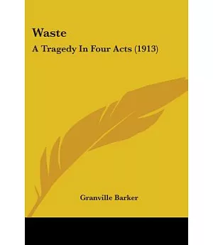 Waste: A Tragedy in Four Acts