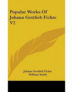 The Popular Works of Johann Gottlieb fichte