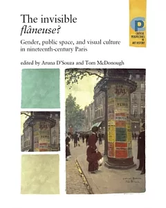 The Invisible Flaneuse?: Gender, Public Space and Visual Culture in Nineteenth-Century Paris