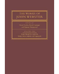 The Works of John Webster: An Old-spelling Critical Edition
